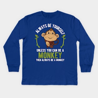 Be Yourself Unless Be A Monkey Kids Long Sleeve T-Shirt